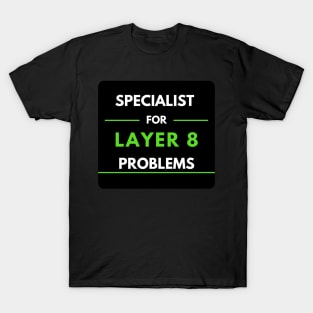 Specialist For Layer 8 Problems (green) T-Shirt